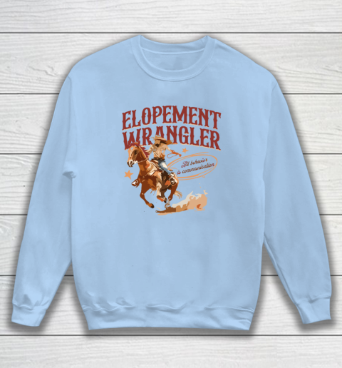 Cowgirl Elopement Wrangler All Behavior Is Communication Sweatshirt 4