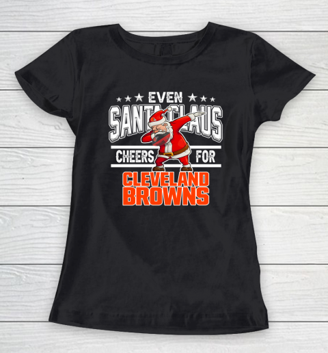 Cleveland Browns Even Santa Claus Cheers For Christmas NFL Women's T-Shirt