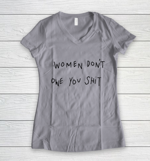 Women Don't Owe You Shit Shirt Feminist Womens Gift Women's V-Neck T-Shirt 2