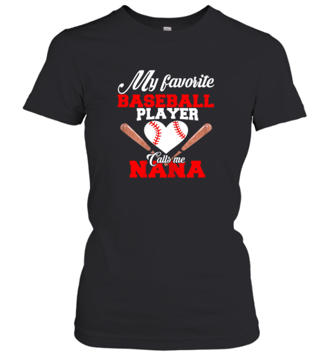 My Favorite Baseball Player Calls Me Nana Shirt Women Gift Women's T-Shirt