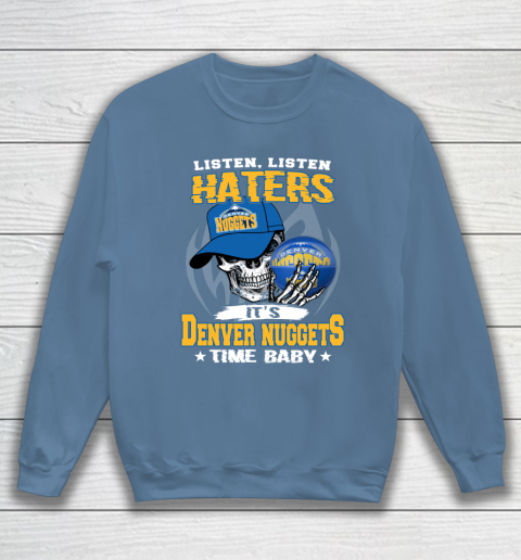 Listen Haters It is NUGGETS Time Baby NBA Sweatshirt 6