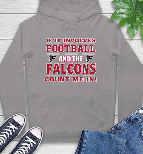 NFL If It Involves Football And The Atlanta Falcons Count Me In Sports Hoodie 6