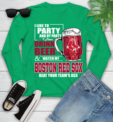 MLB I Like To Party And By Party I Mean Drink Beer And Watch My Boston Red Sox Beat Your Team's Ass Baseball Youth Long Sleeve 7