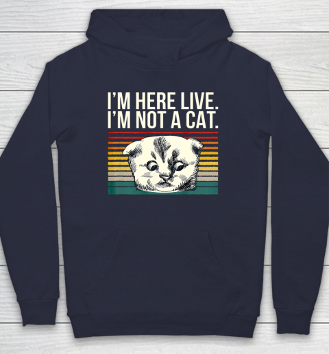 I m Here Live I m Not A Cat Vitage Hoodie 2