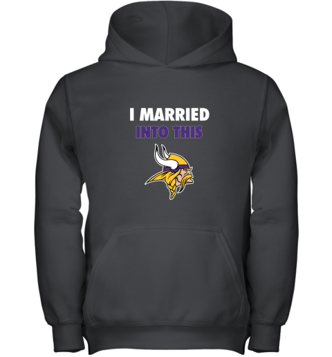 I Married Into This Minnesota Vikings Football NFL Youth Hoodie