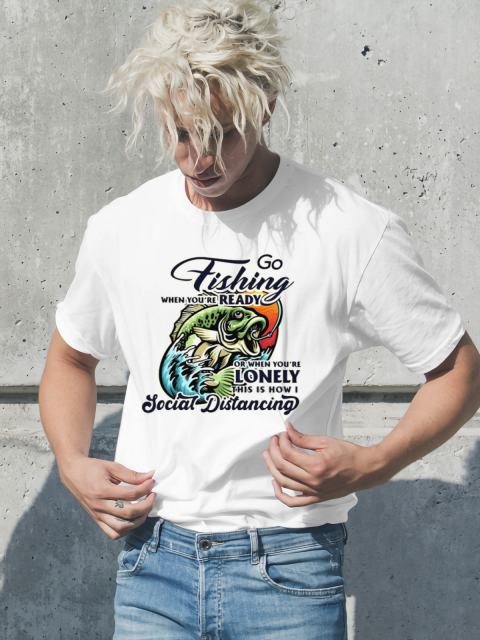 Go Fishing When You are Ready T-Shirt