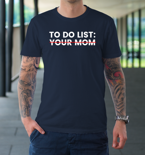 To Do List Your Mom T-Shirt 2