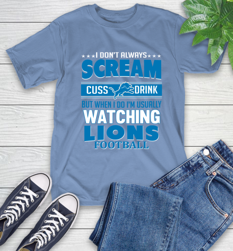 Detroit Lions NFL Football I Scream Cuss Drink When I'm Watching My Team T-Shirt 12