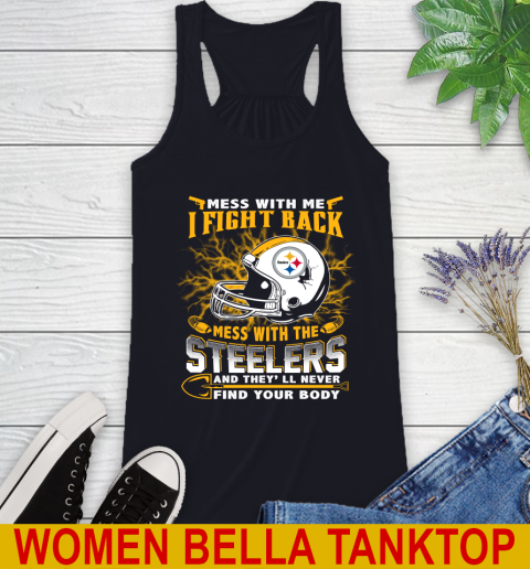 NFL Football Pittsburgh Steelers Mess With Me I Fight Back Mess With My Team And They'll Never Find Your Body Shirt Racerback Tank 8