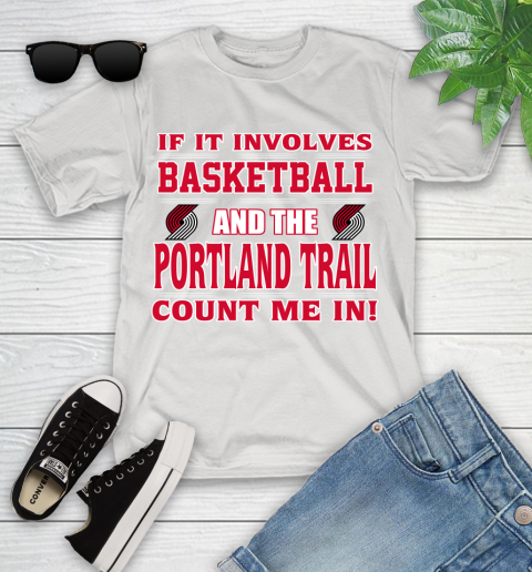 NBA If It Involves Basketball And Portland Trail Blazers Count Me In Sports Youth T-Shirt