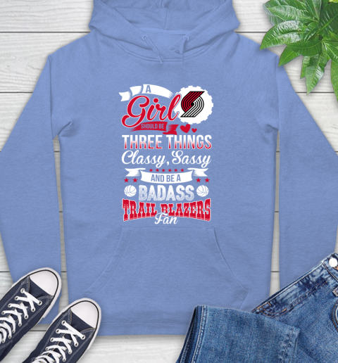 Portland Trail Blazers NBA A Girl Should Be Three Things Classy Sassy And A Be Badass Fan Hoodie 11