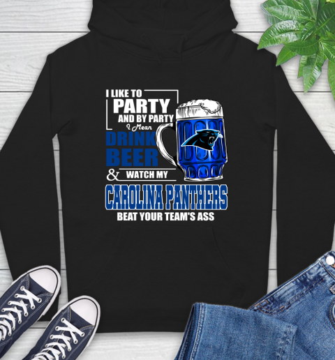 NFL I Like To Party And By Party I Mean Drink Beer and Watch My Carolina Panthers Beat Your Team's Ass Football Hoodie