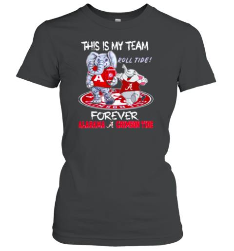 This is my team roll tide forever Alabama Crimson Tide football mascot Women's T-Shirt