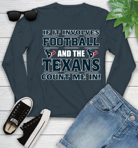NFL If It Involves Football And The Houston Texans Count Me In Sports Youth Long Sleeve 8