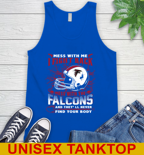 NFL Football Atlanta Falcons Mess With Me I Fight Back Mess With My Team And They'll Never Find Your Body Shirt Tank Top 4