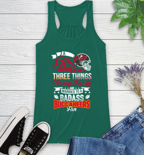 Tampa Bay Buccaneers NFL Football A Girl Should Be Three Things Classy Sassy And A Be Badass Fan Racerback Tank 6