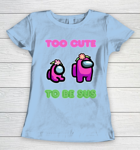 Among Us Shirts Too cute to be sus Women's T-Shirt 4