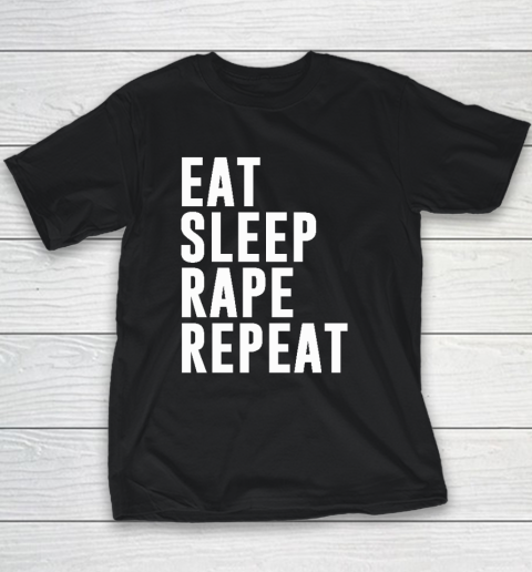 Eat Sleep Rape Repeat Youth T-Shirt