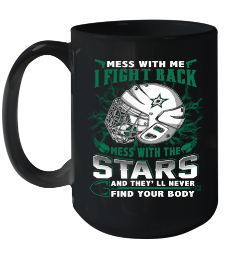 NHL Hockey Dallas Stars Mess With Me I Fight Back Mess With My Team And They'll Never Find Your Body Shirt Ceramic Mug 15oz