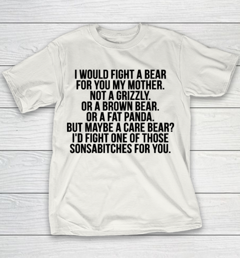 Mother's Day Funny Gift Ideas Apparel  Would fight a bear for mother T Shirt Youth T-Shirt