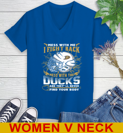 NHL Hockey Anaheim Ducks Mess With Me I Fight Back Mess With My Team And They'll Never Find Your Body Shirt Women's V-Neck T-Shirt 9