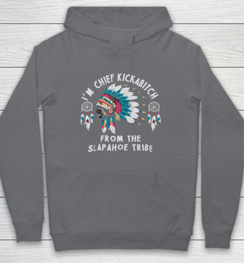 Chief Kickabitch Slapahoe Tribe Funny Native Hoodie 3