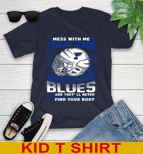 St.Louis Blues Mess With Me I Fight Back Mess With My Team And They'll Never Find Your Body Shirt Youth T-Shirt 2