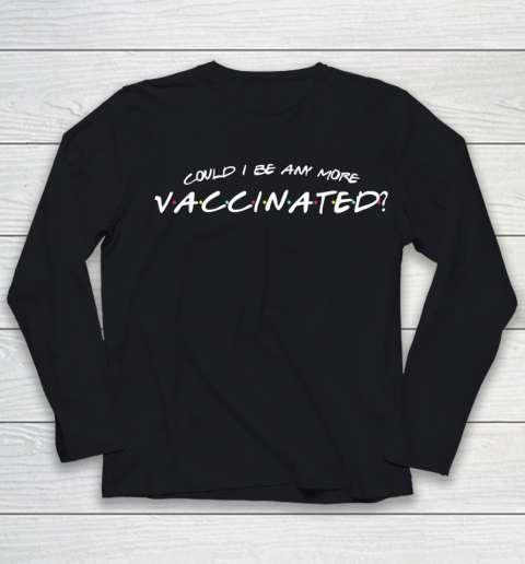 Matthew Perry t shirt Could I Be Any More Vaccinated Funny Vaccine Humour Jokes Youth Long Sleeve