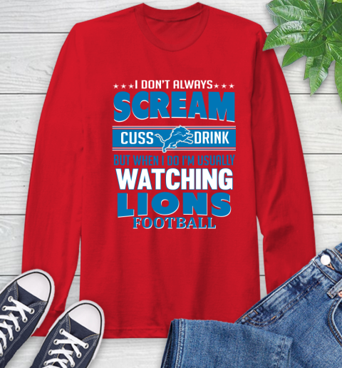 Detroit Lions NFL Football I Scream Cuss Drink When I'm Watching My Team Long Sleeve T-Shirt 11