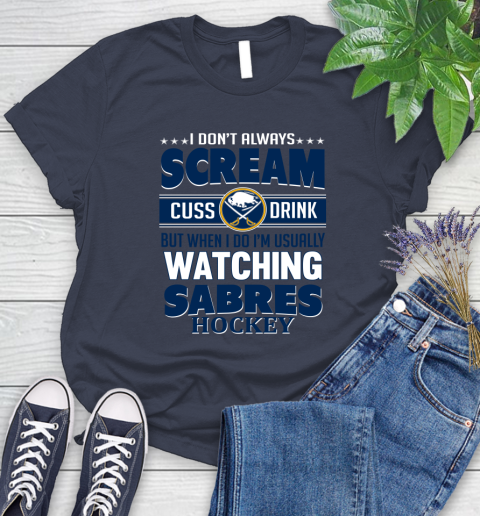 Buffalo Sabres NHL Hockey I Scream Cuss Drink When I'm Watching My Team Women's T-Shirt 14
