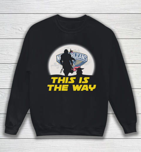 New Orleans Pelicans NBA Basketball Star Wars Yoda And Mandalorian This Is The Way Sweatshirt