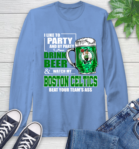NBA Drink Beer and Watch My Boston Celtics Beat Your Team's Ass Long Sleeve T-Shirt 12
