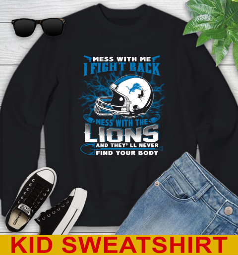 NFL Football Detroit Lions Mess With Me I Fight Back Mess With My Team And They'll Never Find Your Body Shirt Youth Sweatshirt