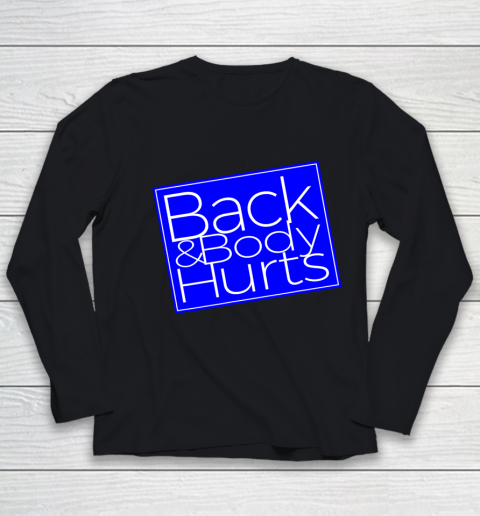 Back And Body Hurts Satire Silly Pun Parody Gag Gift Youth Long Sleeve