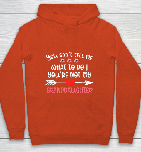 You Can t Tell Me What To Do You re Not My Granddaughter Youth Hoodie 3