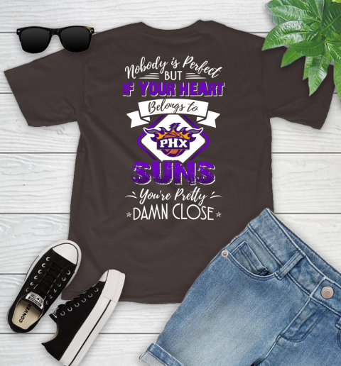 NBA Basketball Phoenix Suns Nobody Is Perfect But If Your Heart Belongs To Suns You're Pretty Damn Close Shirt Youth T-Shirt 6