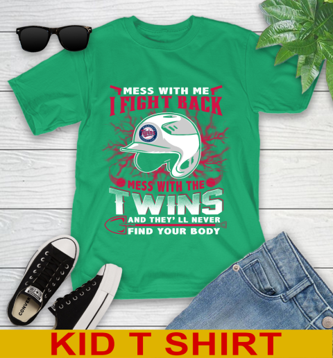 MLB Baseball Minnesota Twins Mess With Me I Fight Back Mess With My Team And They'll Never Find Your Body Shirt Youth T-Shirt 7