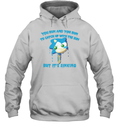 You Run And You Run To Catch Up With The Sun But It is Sinking Hoodie