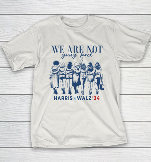 We Are Not Going Back Kamala Harris Waltz 24 Madam President Youth T-Shirt 9