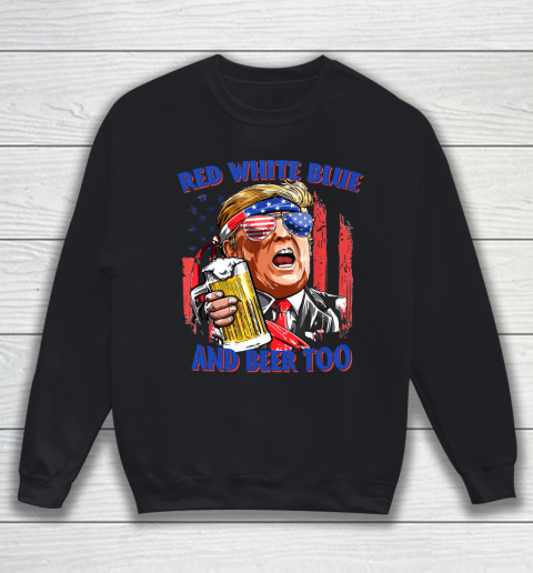Beer Lover Funny Shirt Red White Blue And Beer 4th of July Funny Trump Drinking Sweatshirt