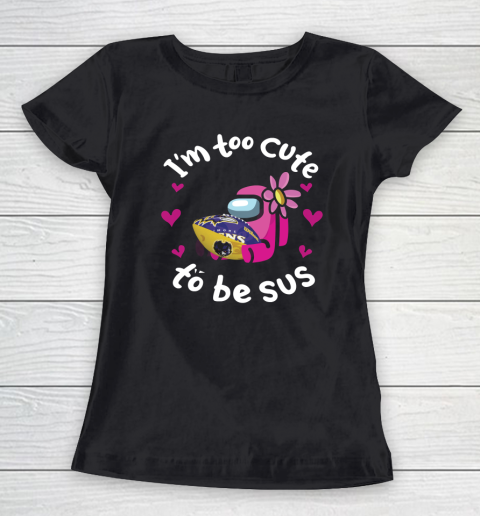 Baltimore Ravens NFL Football Among Us I Am Too Cute To Be Sus Women's T-Shirt