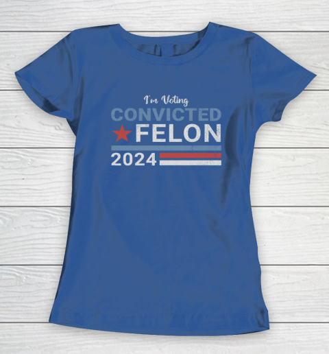Trump 2024 Convicted Felon, I'm Voting Convicted Felon 2024 Women's T-Shirt 6