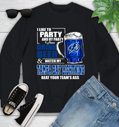 NHL I Like To Party And By Party I Mean Drink Beer And Watch My Tampa Bay Lightning Beat Your Team's Ass Hockey Youth Sweatshirt