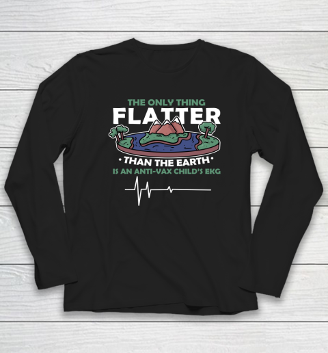 The Only Thing Flatter Than The Earth Long Sleeve T-Shirt
