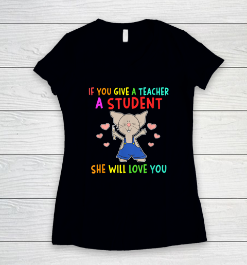 Funny Teacher Shirt  If You Give A Teacher A Student She Will Love You Women's V-Neck T-Shirt