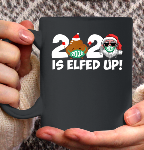 Christmas 2020 Is Elfed Up Santa Elf Family Xmas Funny Ceramic Mug 11oz