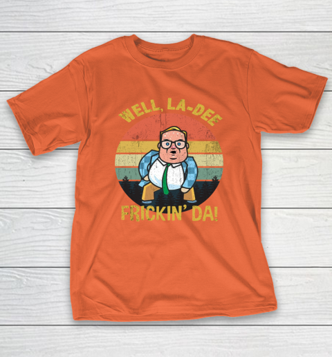 Matt Foley Shirt Well, La Dee Frickin Da T-Shirt 4