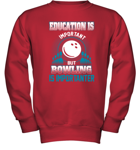 Education Is Important But Bowling Is Importanter Youth Sweatshirt 5