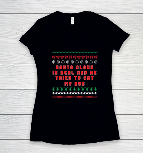 Santa Claus Is Real And Tried To Eat My Ass Ugly Christmas Women's V-Neck T-Shirt