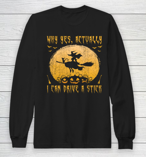 Why Yes Actually I Can Drive A Stick Shirt Halloween Gift Long Sleeve T-Shirt